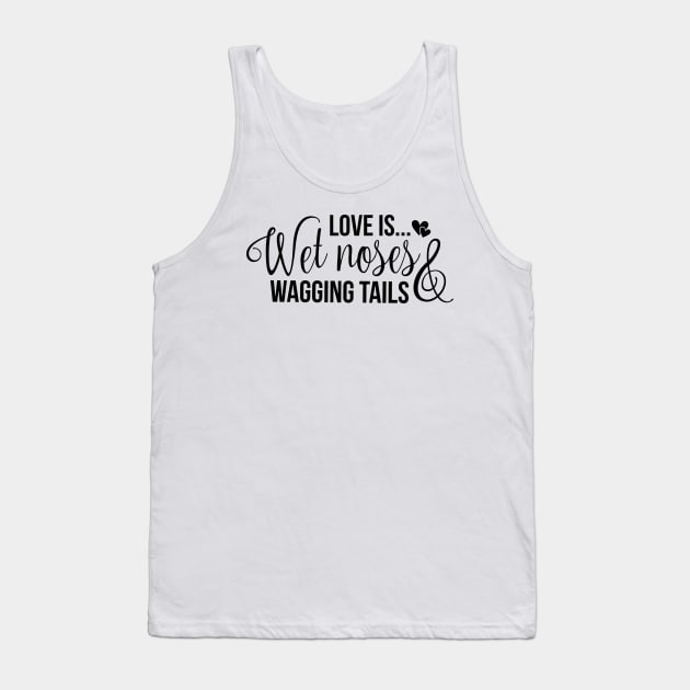 Love is wet noses wagging tails Tank Top by podartist